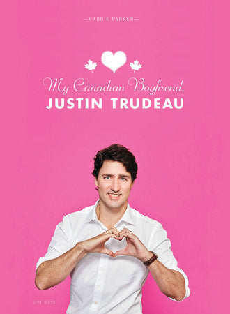My Canadian Boyfriend, Justin Trudeau Hardcover by Carrie Parker