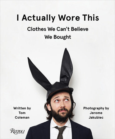 I Actually Wore This Hardcover by Written by Tom Coleman, with photography by Jerome Jakubiec