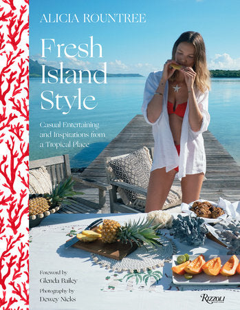 Alicia Rountree Fresh Island Style Hardcover by Alicia Rountree, written with Caitlin Leffel; Foreword by Glenda Bailey; Photography by Dewey Nicks
