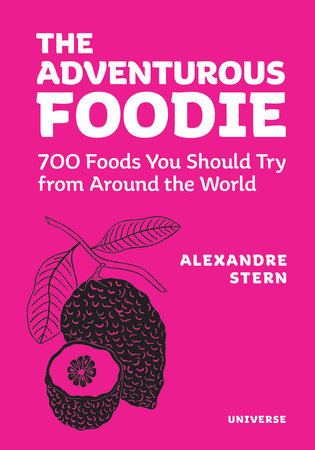 The Adventurous Foodie: 700 Foods You Should Try From Around the World Hardcover by Alexandre Stern