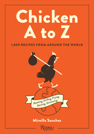 Chicken A to Z: 1,000 Recipes from Around the World Hardcover by Mireille Sanchez