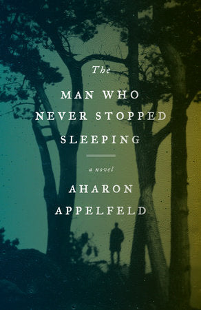 The Man Who Never Stopped Sleeping Paperback by Aharon Appelfeld