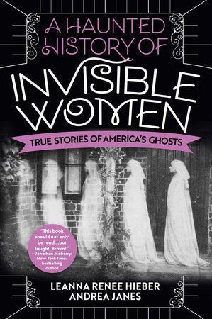 A Haunted History of Invisible Women Paperback by Leanna Renee Hieber; Andrea Janes
