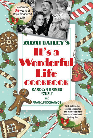 Zuzu Bailey's "It's a Wonderful Life" Cookbook Hardcover by Karolyn Grimes; Franklin Dohanyos