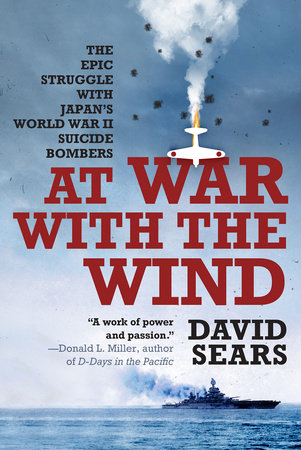 At War with the Wind: The Epic Struggle with Japan's World War II Suicide Bombers Paperback by David Sears