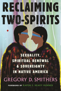 Reclaiming Two-Spirits Hardcover by Gregory Smithers