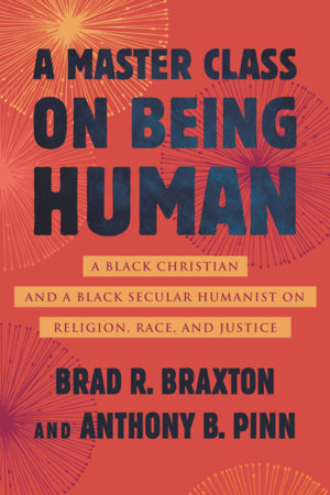 A Master Class on Being Human: A Black Christian and a Black Secular Humanist on Religion, Race, and Justice Hardcover by Anthony Pinn