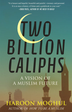 Two Billion Caliphs Paperback by Haroon Moghul