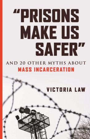 “Prisons Make Us Safer” Paperback by Victoria Law