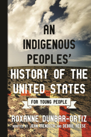 An Indigenous Peoples' History of the United States for Young People Paperback by Roxanne Dunbar-Ortiz, adapted by Jean Mendoza and Debbie Reese