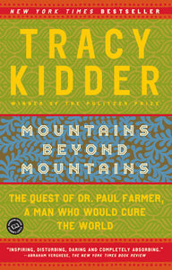 Mountains Beyond Mountains: The Quest of Dr. Paul Farmer, a Man Who Would Cure the World Paperback by Tracy Kidder