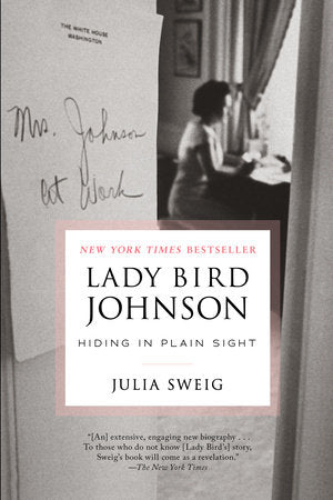 Lady Bird Johnson: Hiding in Plain Sight Paperback by Julia Sweig