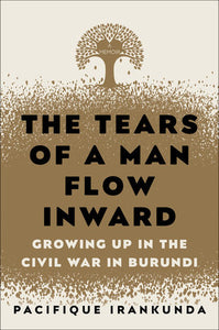 The Tears of a Man Flow Inward Hardcover by Pacifique Irankunda