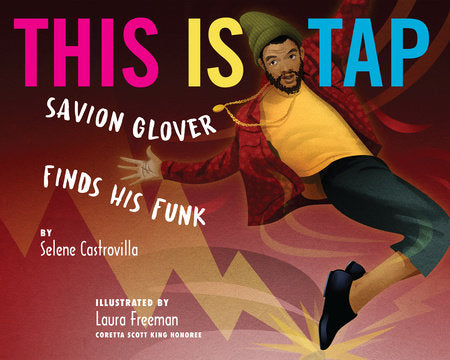 This Is Tap: Savion Glover Finds His Funk Hardcover by Selene Castrovilla