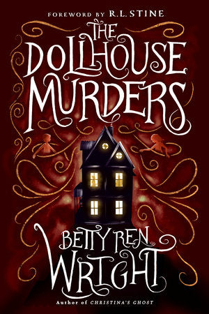 The Dollhouse Murders (35th Anniversary Edition) Paperback by by Betty Ren Wright, with a foreword by R.L. Stine; illustrated by Leo Nickolls