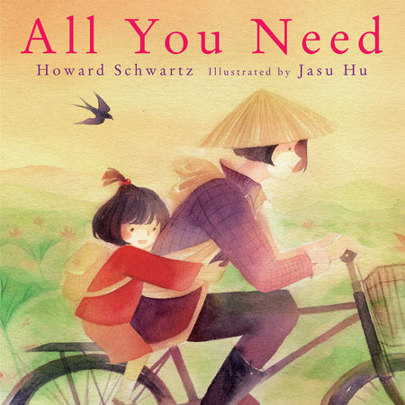 All You Need Hardcover by by Howard Schwartz; illustrated by Jasu Hu