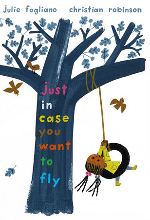 Just In Case You Want to Fly Hardcover by By Julie Fogliano; illustrated by Christian Robinson