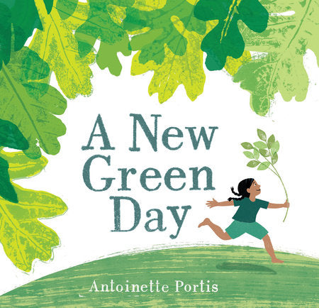 A New Green Day Hardcover by Written & illustrated by Antoinette Portis