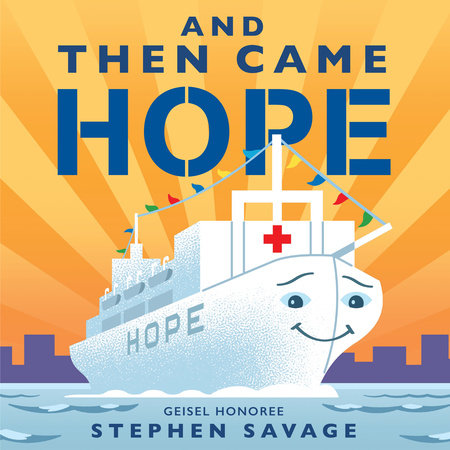 And Then Came Hope Hardcover by written & illustrated by Stephen Savage