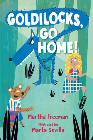Goldilocks, Go Home! Paperback by By Martha Freeman; Illustrated by Marta Sevilla