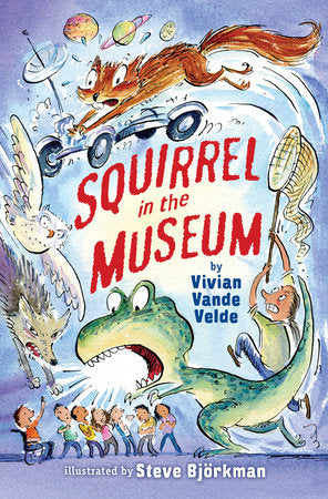 Squirrel in the Museum Paperback by by Vivian Vande Velde; illustrated by Steve Björkman