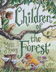 Children of the Forest Hardcover by Written & illustrated by Matt Myers