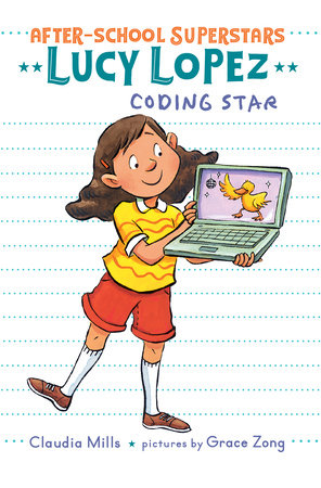 Lucy Lopez: Coding Star Paperback by by Claudia Mills; illustrated by Grace Zong