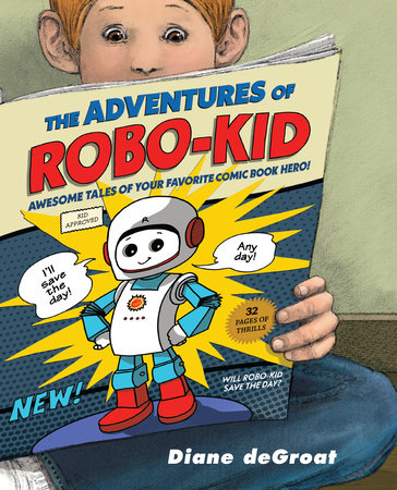 The Adventures of Robo-Kid Hardcover by Written & illlustrated by Diane deGroat