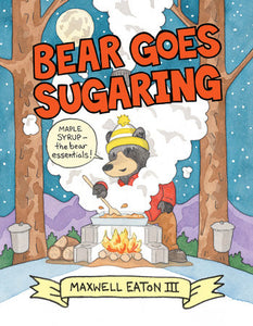 Bear Goes Sugaring Paperback by Written & illustrated by Maxwell Eaton III