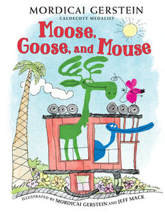 Moose, Goose, and Mouse Paperback by Written by Mordicai Gerstein; illustrated by Mordicai Gerstein and Jeff Mack