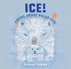 Ice! Poems About Polar Life Paperback by written & illustrated by Douglas Florian