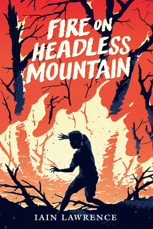 Fire on Headless Mountain Paperback by by Iain Lawrence