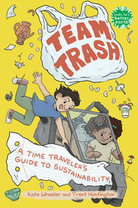 Team Trash: A Time Traveler's Guide to Sustainability Paperback by Kate Wheeler