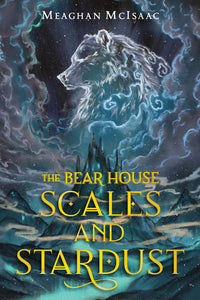 The Bear House: Scales and Stardust Paperback by Meaghan McIsaac