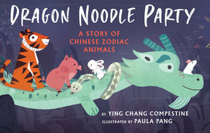 Dragon Noodle Party Paperback by by Ying Chang Compestine; illustrated by Paula Pang