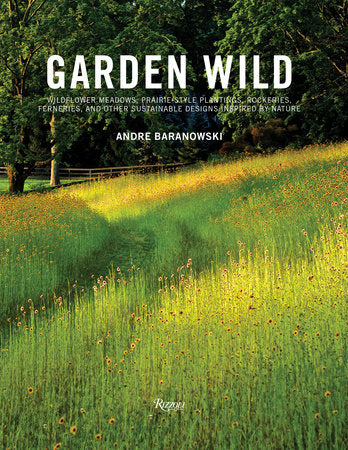 Garden Wild Hardcover by André Baranowski; foreword by Dorothy Kalins