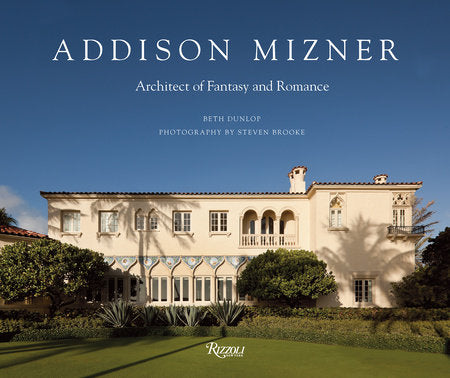 Addison Mizner Hardcover by Beth Dunlop: Photography by Steven Brooke