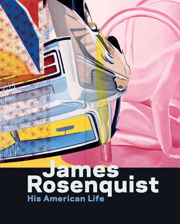 James Rosenquist: His American Life Hardcover by Charles Baxter and Judith Goldman
