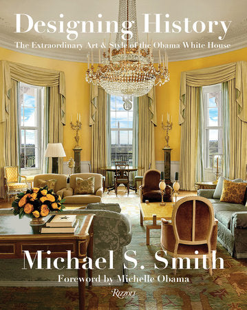 Designing History Hardcover by Michael S. Smith; Foreword by Michelle Obama, Written with Margaret Russell