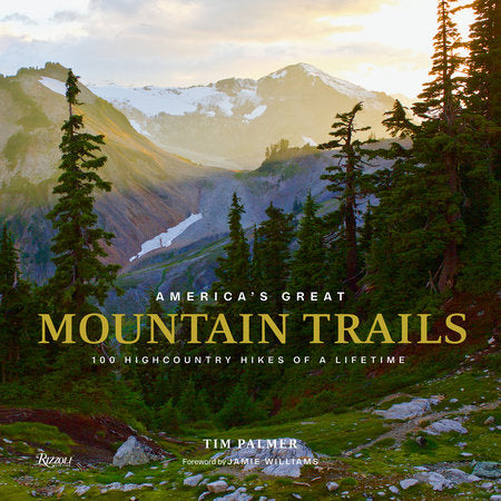 America's Great Mountain Trails Hardcover by Tim Palmer; foreword by Jamie Williams