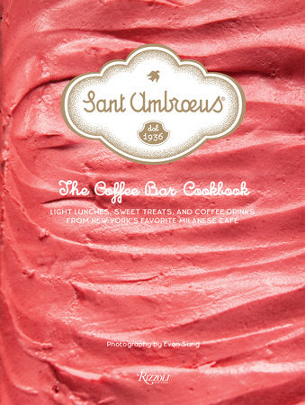 Sant Ambroeus: The Coffee Bar Cookbook Hardcover by Sant Ambroeus