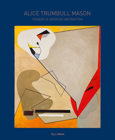 Alice Trumbull Mason Hardcover by Essays by Elisa Wouk Almino, Marilyn R. Brown, Will Heinrich, Thomas Micchelli, and Christina Weyl