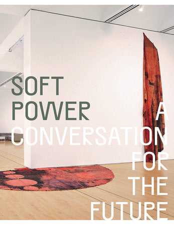 Soft Power Hardcover by Edited by Eungie Joo; Texts by Manthia Diawara, Adrienne Edwards, and Yasmine El Rashidi, among others
