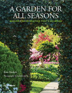 A Garden for All Seasons Hardcover by Kate Markert; Principal photography by Erik Kvalsvik; Foreword by Charlotte Moss; Afterword by Ellen MacNeille Charles