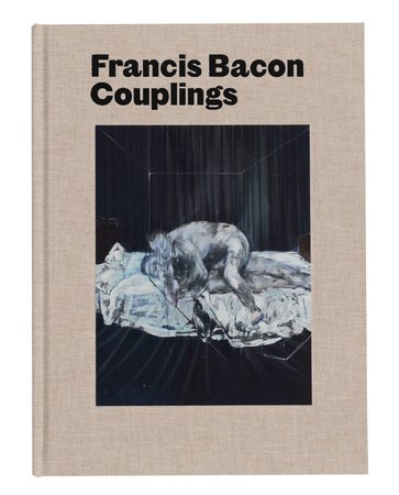Francis Bacon: Couplings Hardcover by Essays by Martin Harrison and Richard Calvocoressi Interview with Francis Bacon by Richard Francis and Ian Morrison