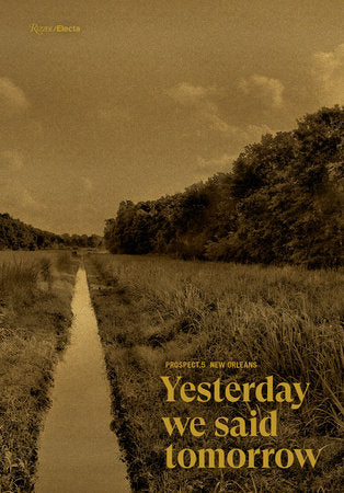 Prospect.5 New Orleans: Yesterday we said tomorrow Hardcover by Naima Keith and Diana Nawi