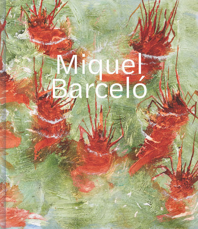 Miquel Barceló Hardcover by Acquavella Galleries