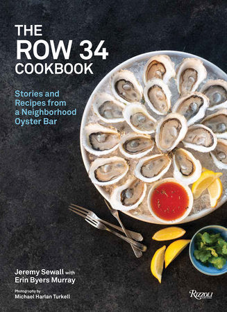 The Row 34 Cookbook Hardcover by Jeremy Sewall, with Erin Byers Murray; Foreword by Renee Erickson; Photography b y Michael Harlan Turkell