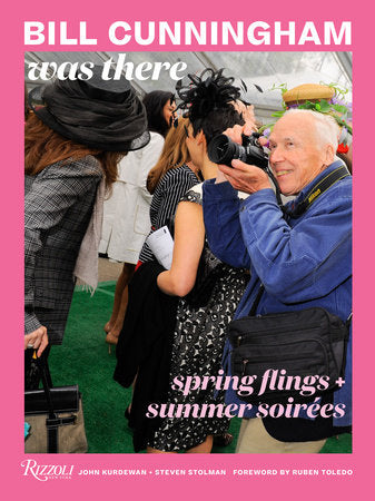 Bill Cunningham Was There Hardcover by John Kurdewan and Steven Stolman; Photography by Bill Cunningham; Foreword by Ruben Toledo