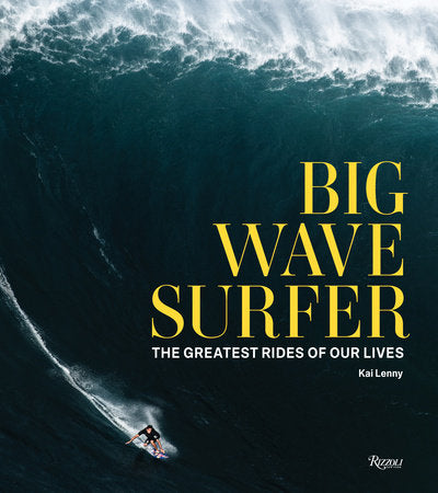 Big Wave Surfer Hardcover by Kai Lenny; Edited by Don Vu, with Beau Flemister; Foreword by Shane Dorian; Afte rword by Ian Walsh